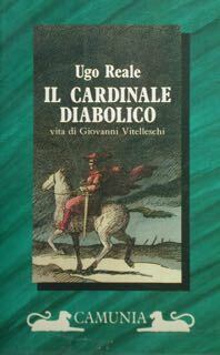 Il Cardinale diabolico. Vita di Giovanni Vitelleschi.