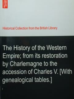 The History of the Western Empire; from is restoration by …