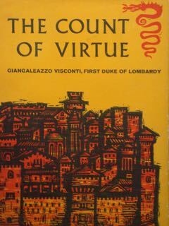 The Count of Virtue. Giancaleazzo Visconti, first duke of Lombardy.