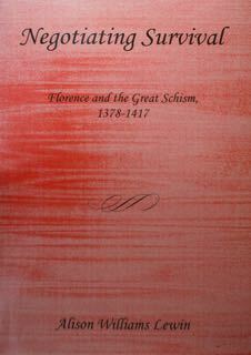 Negotiating Survival. Florence and the Great Schism, 1378-1417.