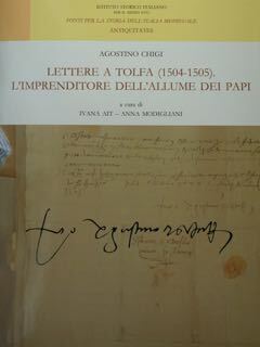 Agostino Chigi. Lettere a Tolfa (1504-1305). L'imprenditore dell'allume dei papi.