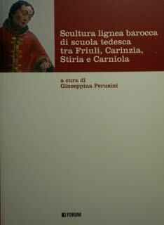 Scultura lignea barocca di scuola tedesca tra Friuli, Carinzia, Stiria …