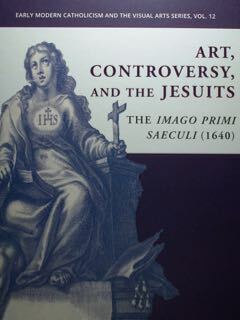 Art, Controversy, and the Jesuits. The Imago Primi Saeculi (1640). …