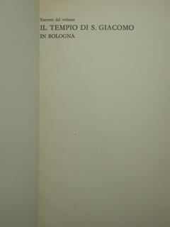 Estratto dal volume. Il tempio di S.Giacomo in Bologna. La …