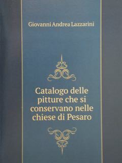Catalogo delle pitture che si conservano nelle chiese di Pesaro.