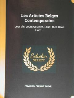 Les Artistes Belges Contemporains. Leur Vie, Leurs Oeuvres, Leur Place …