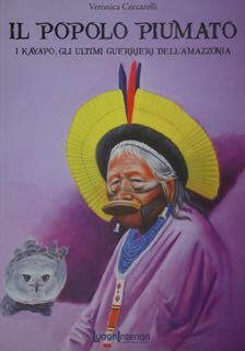 Il popolo piumato. I Kayapo, gli ultimi guerrieri dell'Amazzonia.