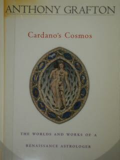 Cardano's Cosmos. The worlds and works of a Renaissance Astrologer.