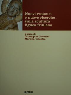 Nuovi restauri e nuove ricerche sulla scultura lignea friulana.