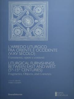 L'arredo liturgico fra Oriente e Occidente (V - XV secolo). …