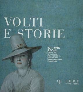 Volti e storie. Ottavio Leoni (1578-1630). Ritrattista dell'Accademia Colombaria e …