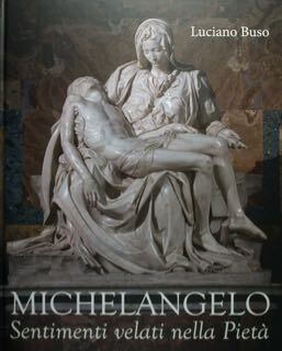 Michelangelo. Sentimenti velati nella Pietà.