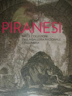 Piranesi nelle Collezioni della Galleria Nazionale dell'Umbria. Perugia, GNU, 30 …