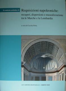 Requisizioni napoleoniche: recuperi, dispersioni e musealizzazione tra le Marche e …