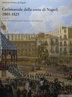 Cerimoniale della corte di Napoli 1801-1825. Archivio di Stato di …