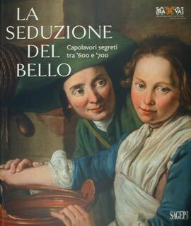 La Seduzione del Bello. Capolavori segreti tra '600 e '700. …