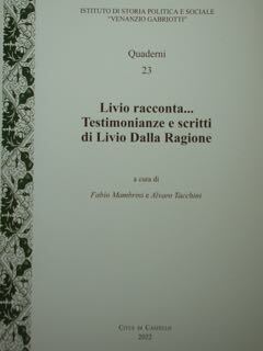 Livio racconta. Testimonianze e scritti di Livio Dalla Ragione.
