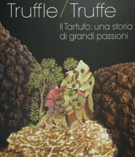 Truffle / Truffe. Il Tartufo: una storia di grandi passioni.