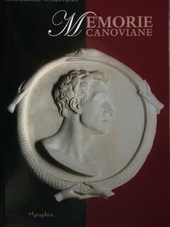 Memorie Canoviane. Antonio Canova e il Neoclassicismo nelle Raccolte d'arte …
