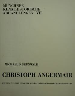 Münchner kunsthistorische Abhandlungen, VII. Christoph Angermair. Studien zur Leben und …