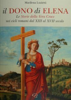 Il Dono di Elena. Le Storie della Vera Croce nei …