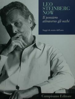 Leo Steinberg Now. Il pensiero attraverso gli occhi. Saggi di …
