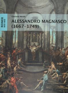 Alessandro Magnasco (1667 - 1749). Eine visuelle Religionsgechichte.