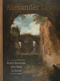 ALEXANDER LAUREUS. Kohti Roomaa. Mot Rom. To Rome. Helsinki, Sinebrichoff …