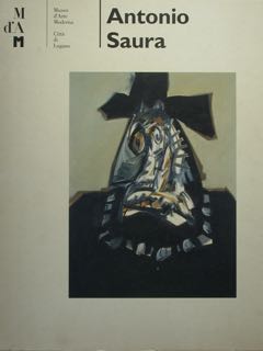 ANTONIO SAURA. Lugano, Museo d'Arte Moderna, 4 settembre - 6 …