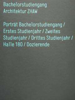 Bachelorstudiengang.Architektur ZHAW. Portrat Bachelorstudiengang/ Erstes Studienjahr/Zweites Sudienjahr/Dritte Studienjahr/Halle 180/Dozierende.