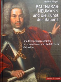 BALTHASAR NEUMANN und die Kunst des Bauens. Eine Rezeptionsgeschichte zwischen …