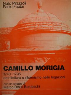 CAMILLO MORIGIA 1743 - 1795 architettura e riformismo nelle legazioni. …