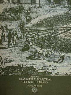 Capire l'Italia. Campagna e industria. I segni del lavoro.