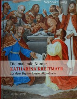 Die malende Nonne. KATHARINA KREITMAYR aus dem Birgittenkloster Altomunster. 'ein …