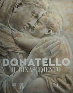 Donatello Il Rinascimento. Firenze, Palazzo Strozzi e Museo Nazionale del …