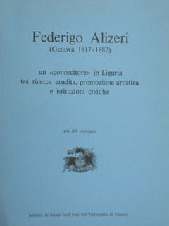 Federigo ALIZERI (Genova 1817 - 1882) un 'conoscitore' in Liguria …