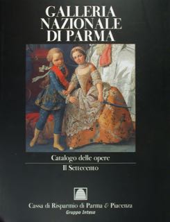 GALLERIA NAZIONALE DI PARMA. Catalogo delle opere. Il Settecento.