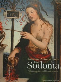 Giovanni Antonio Bazzi detto il SODOMA. Alla conquista del Rinascimento. …