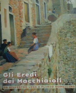 Gli Eredi dei Macchiaioli. Da Silvesto Lega a Plinio Nomellini. …