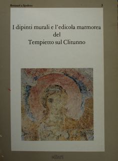 I DIPINTI MURALI E L'EDICOLA MARMOREA DEL TEMPIETTO SUL CLITUNNO.