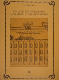 I Palazzzi Regi di Palermo monasteri e cappelle private.