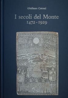 I secoli del Monte 1472 - 1929 (Monte Paschi di …