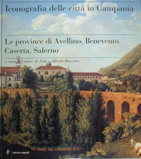 Iconografia delle città in Campania. Le province di Avellino, Benevento, …