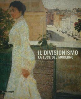 IL DIVISIONISMO. La luce del moderno. Rovigo, Palazzo Roverella, 25 …