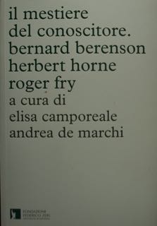 Il mestiere del conoscitore. Bernard Berenson - Herbert Horne - …