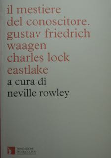 Il mestiere del conoscitore. Gustav Friedrich Waagen - Charles Lock …