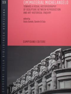 (IM)MATERIAL MICHELANGELO. Toward a visual historiagraphy of sculpture between reproduction …