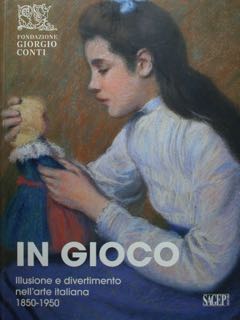 IN GIOCO. Illusione e divertimento nell'arte italiana (1850 - 1950). …