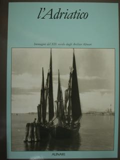 L'ADRIATICO. Immagini del XIX secolo degli Archivi Alinari.