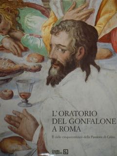 L'ORATORIO DEL GONFALONE A ROMA Il ciclo cinquecentesco della Passione …